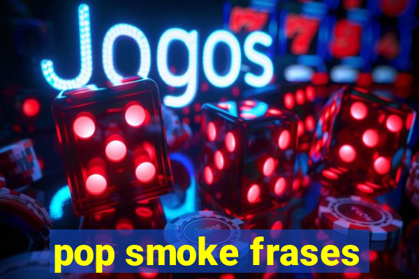 pop smoke frases